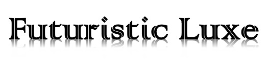 Futuristic Luxe